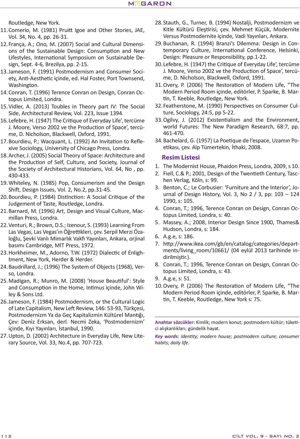 (1991) Postmodernism and Consumer Society, Anti-Aesthetic içinde, ed. Hal Foster, Port Townsend, Washington. 14. Conran, T. (1996) Terence Conran on Design, Conran Octopus Limited, Londra. 15.