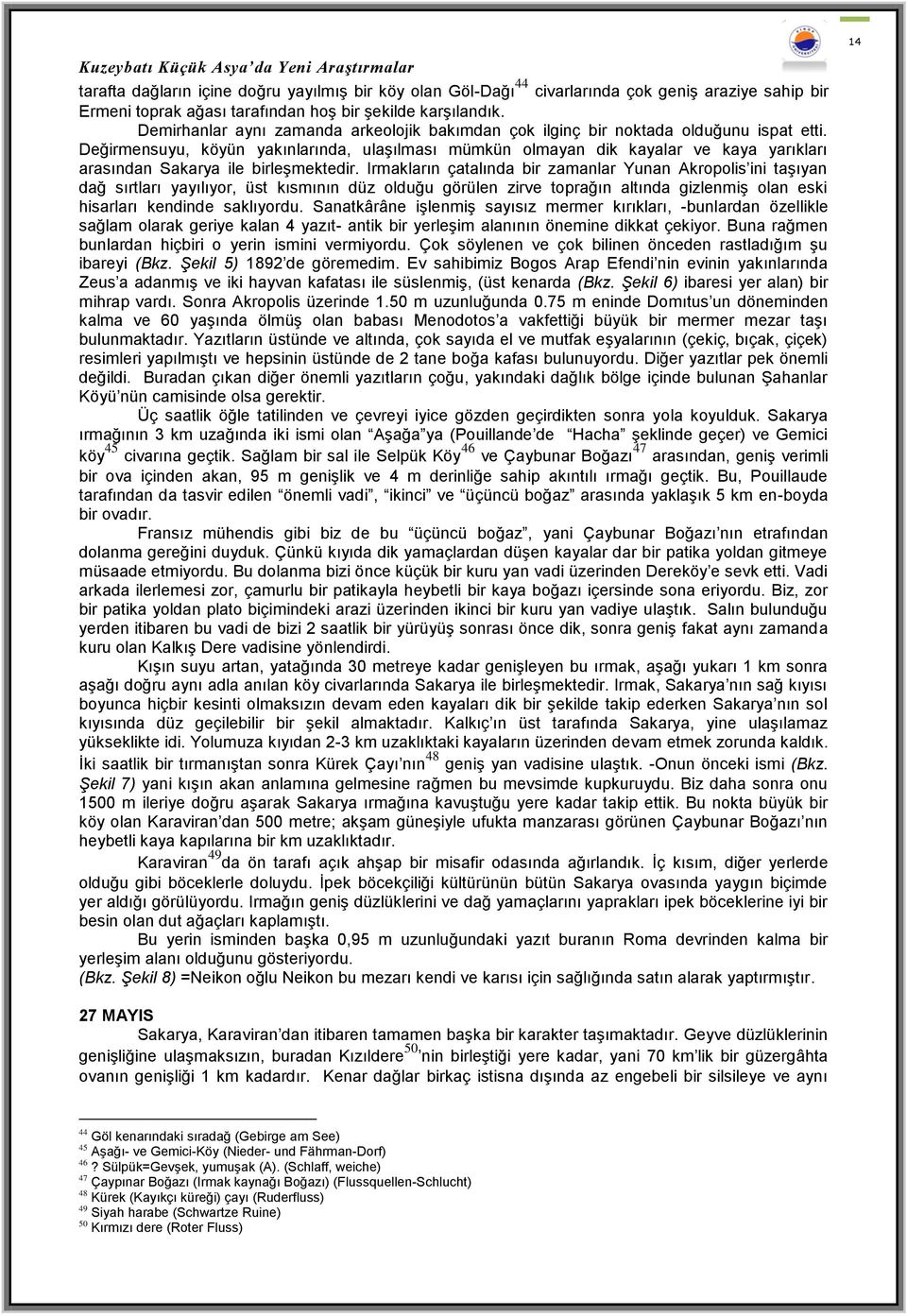 Değirmensuyu, köyün yakınlarında, ulaşılması mümkün olmayan dik kayalar ve kaya yarıkları arasından Sakarya ile birleşmektedir.