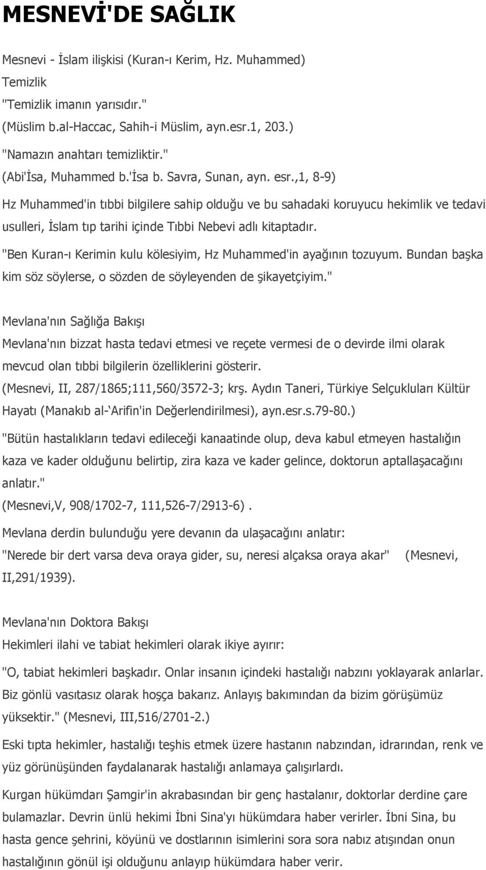 ,1, 8-9) Hz Muhammed'in tıbbi bilgilere sahip olduğu ve bu sahadaki koruyucu hekimlik ve tedavi usulleri, İslam tıp tarihi içinde Tıbbi Nebevi adlı kitaptadır.