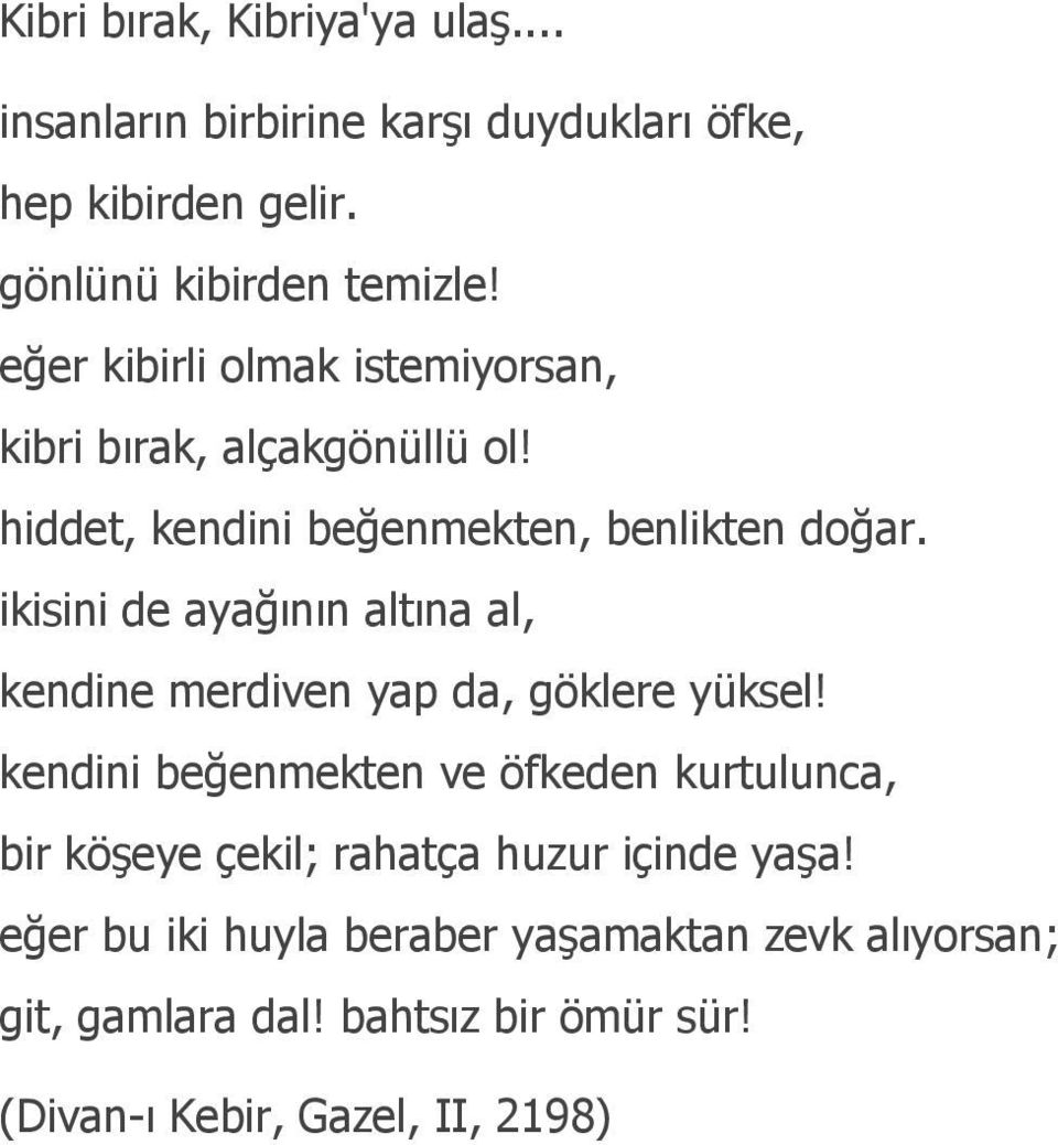 ikisini de ayağının altına al, kendine merdiven yap da, göklere yüksel!