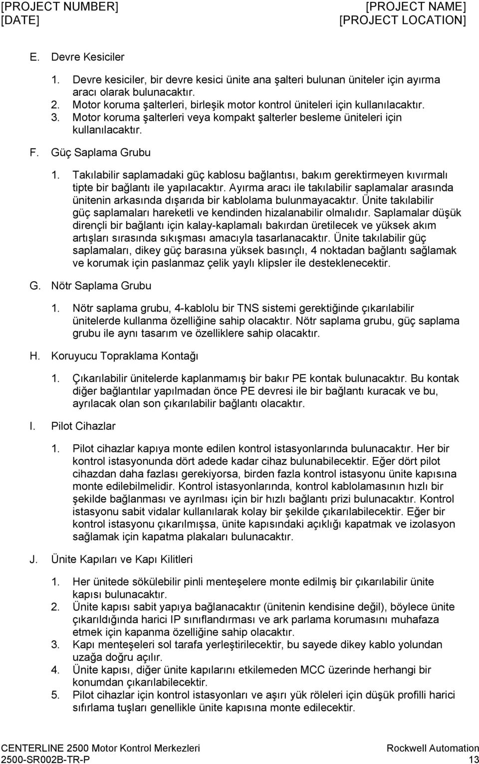 Takılabilir saplamadaki güç kablosu bağlantısı, bakım gerektirmeyen kıvırmalı tipte bir bağlantı ile yapılacaktır.