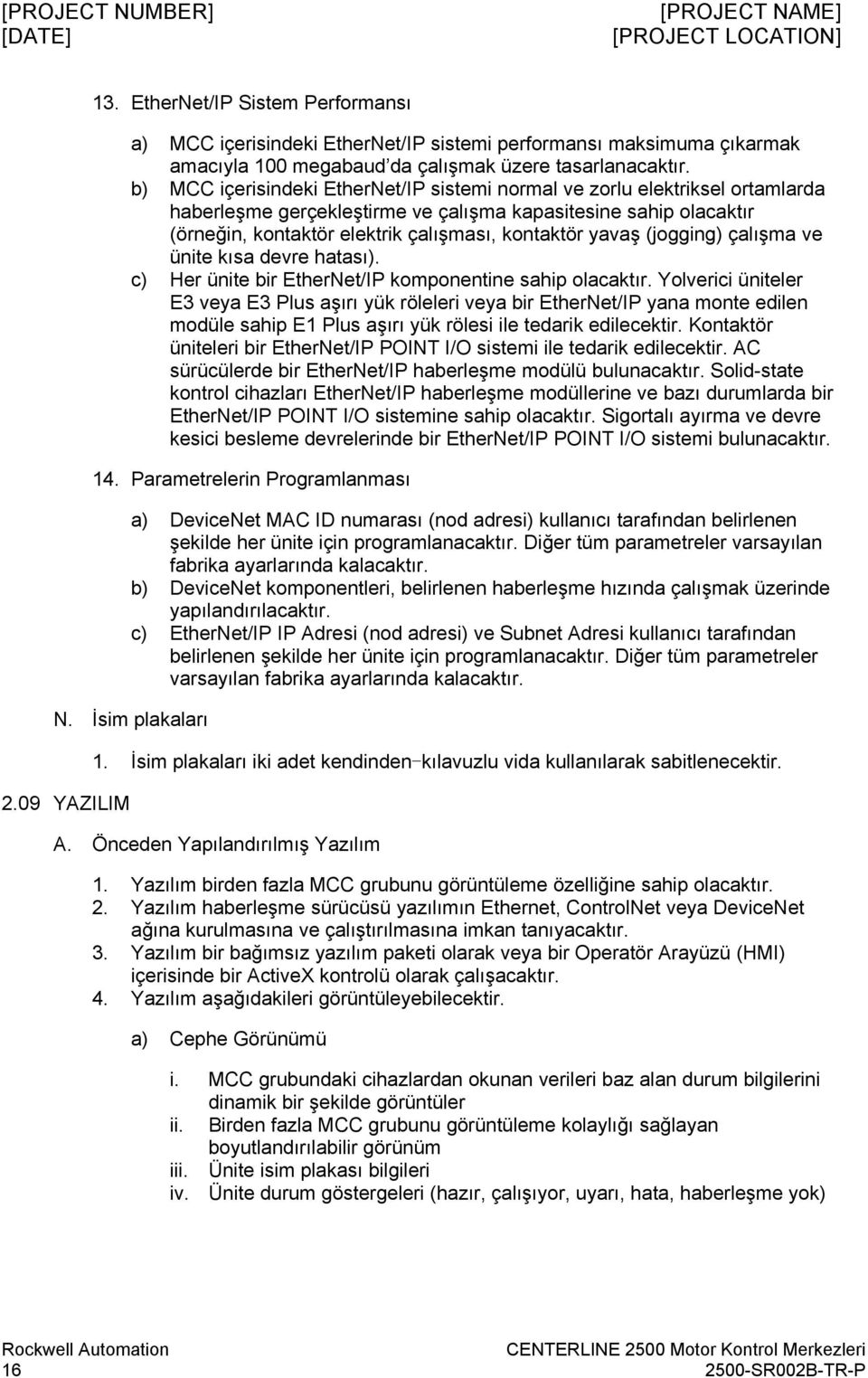 yavaş (jogging) çalışma ve ünite kısa devre hatası). c) Her ünite bir EtherNet/IP komponentine sahip olacaktır.