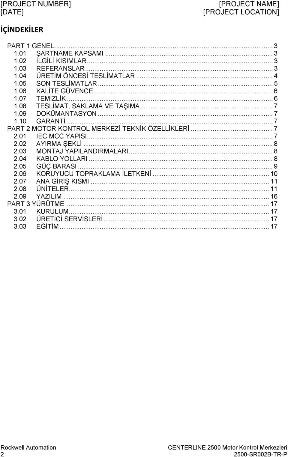 .. 7 2.01 IEC MCC YAPISI... 7 2.02 AYIRMA ŞEKLİ... 8 2.03 MONTAJ YAPILANDIRMALARI... 8 2.04 KABLO YOLLARI... 8 2.05 GÜÇ BARASI... 9 2.06 KORUYUCU TOPRAKLAMA İLETKENİ.