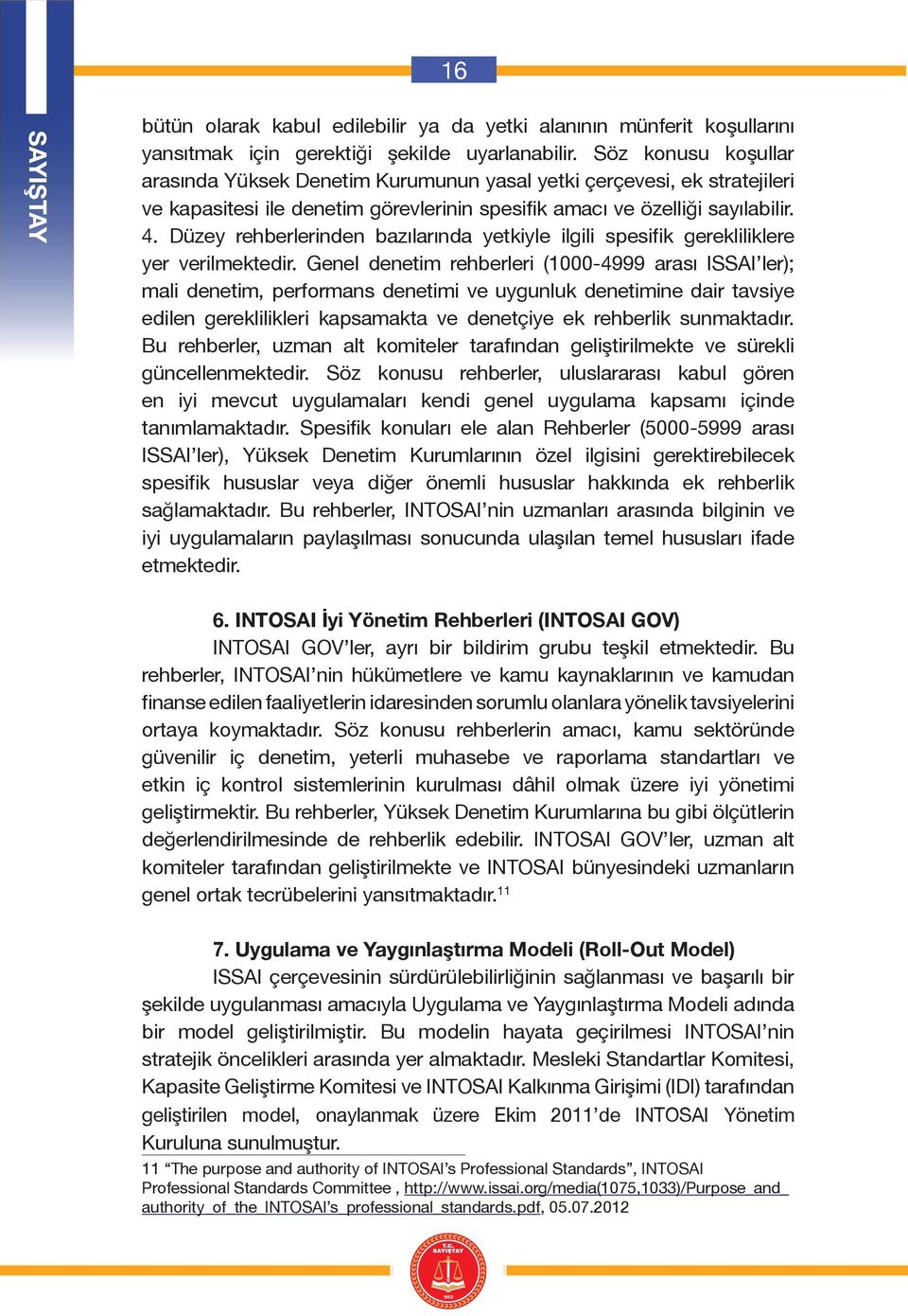 Düzey rehberlerinden bazılarında yetkiyle ilgili spesifik gerekliliklere yer verilmektedir.