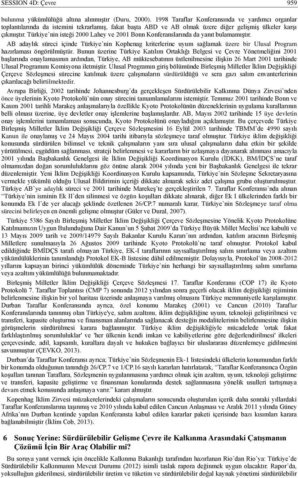 Türkiye nin isteği 2000 Lahey ve 2001 Bonn Konferanslarında da yanıt bulamamıştır.