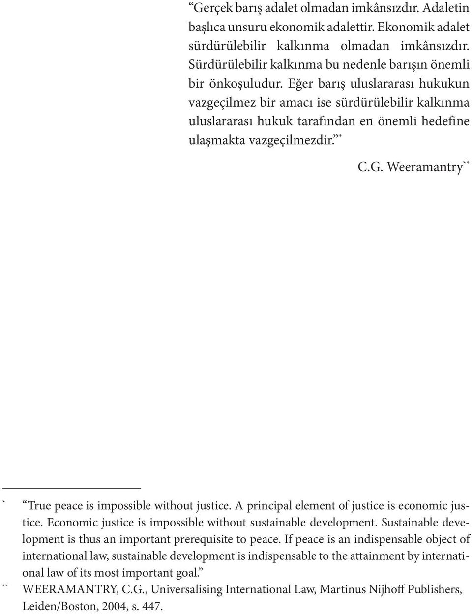 Eğer barış uluslararası hukukun vazgeçilmez bir amacı ise sürdürülebilir kalkınma uluslararası hukuk tarafından en önemli hedefine ulaşmakta vazgeçilmezdir. * C.G.