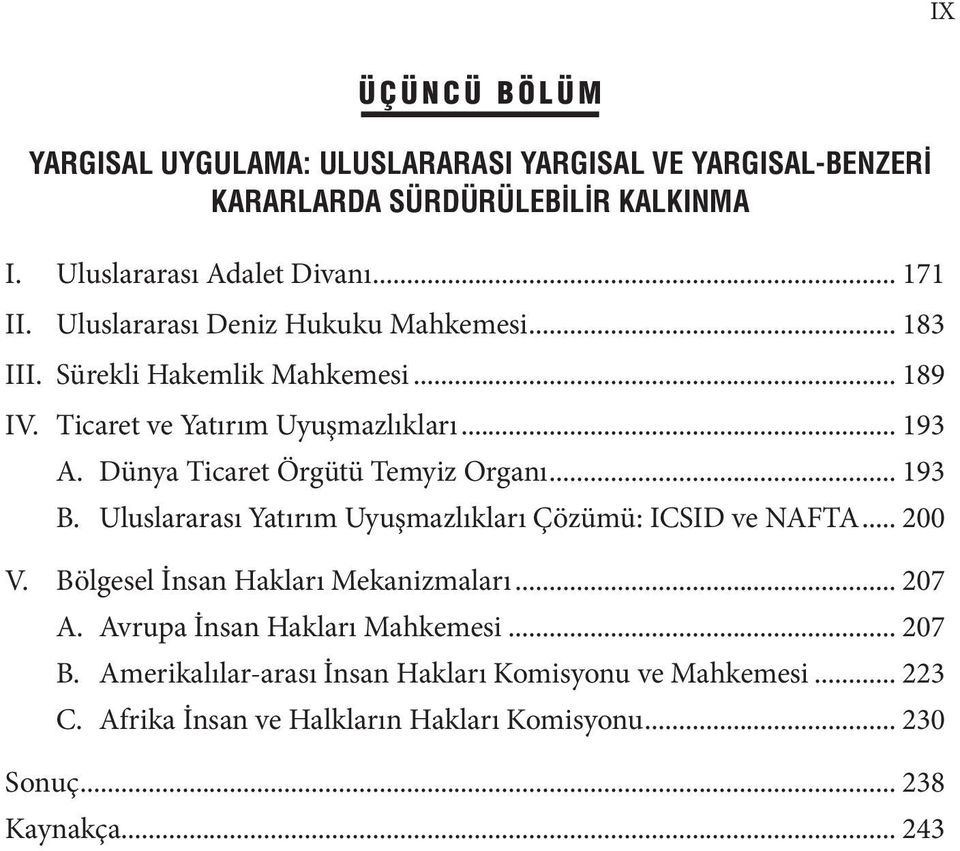 Dünya Ticaret Örgütü Temyiz Organı... 193 B. Uluslararası Yatırım Uyuşmazlıkları Çözümü: ICSID ve NAFTA... 200 V. Bölgesel İnsan Hakları Mekanizmaları... 207 A.