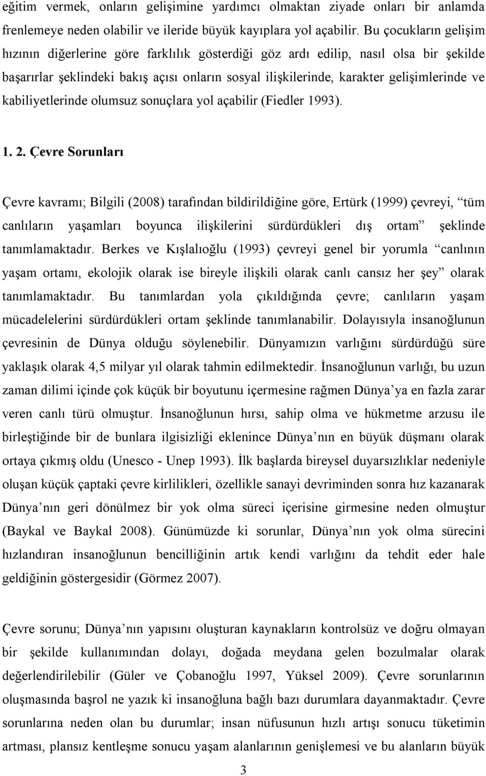 kabiliyetlerinde olumsuz sonuçlara yol açabilir (Fiedler 1993). 1. 2.