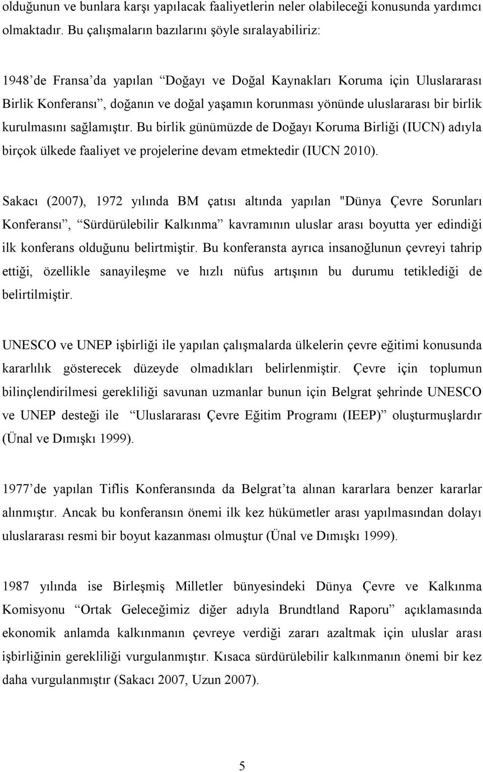 uluslararası bir birlik kurulmasını sağlamıştır. Bu birlik günümüzde de Doğayı Koruma Birliği (IUCN) adıyla birçok ülkede faaliyet ve projelerine devam etmektedir (IUCN 2010).