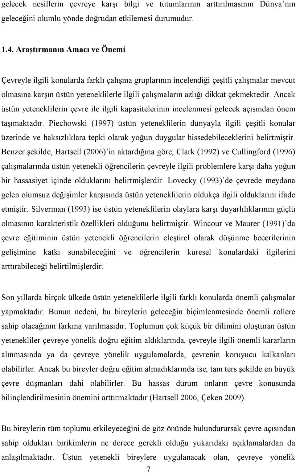 çekmektedir. Ancak üstün yeteneklilerin çevre ile ilgili kapasitelerinin incelenmesi gelecek açısından önem taşımaktadır.