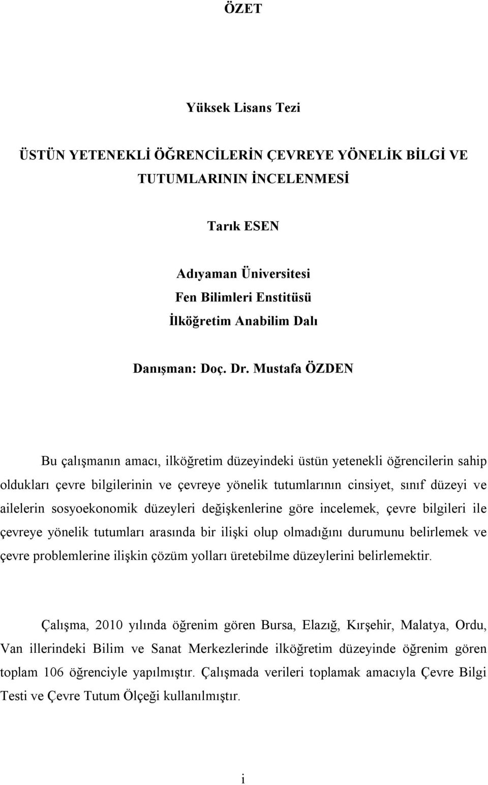 sosyoekonomik düzeyleri değişkenlerine göre incelemek, çevre bilgileri ile çevreye yönelik tutumları arasında bir ilişki olup olmadığını durumunu belirlemek ve çevre problemlerine ilişkin çözüm