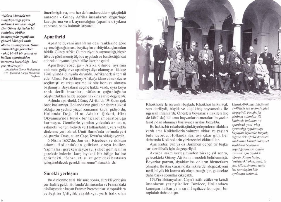 " Archhishop Trevor Huddleston CR, Apartheid Karşıtı Hareketin Başkanı önerilmişti ona, ama her defasında reddetmişti, çünkü amacına - Güney Afrika insanlarını özgürlüğe kavuşturma ve ırk