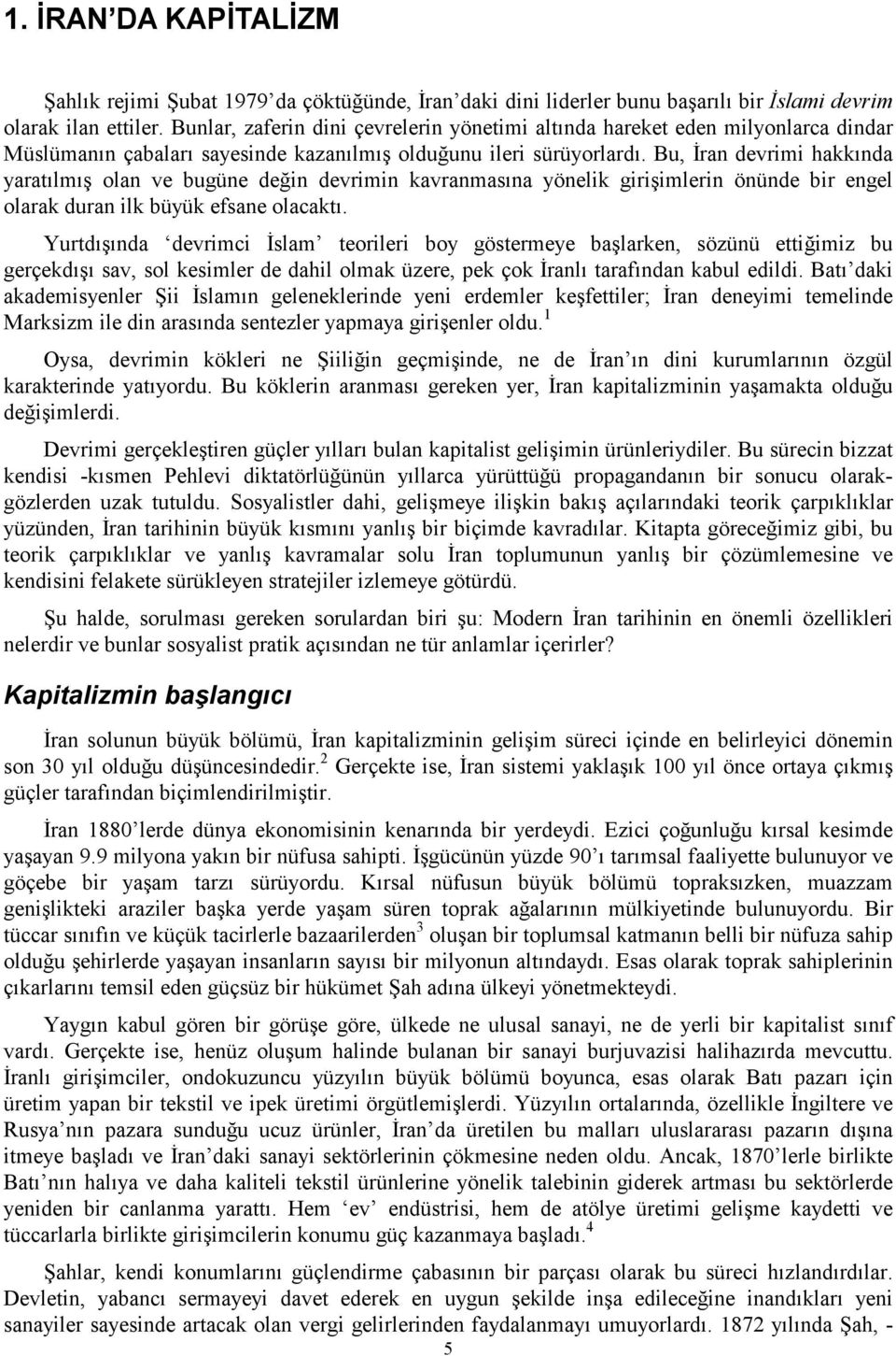 Bu, Đran devrimi hakkında yaratılmış olan ve bugüne değin devrimin kavranmasına yönelik girişimlerin önünde bir engel olarak duran ilk büyük efsane olacaktı.