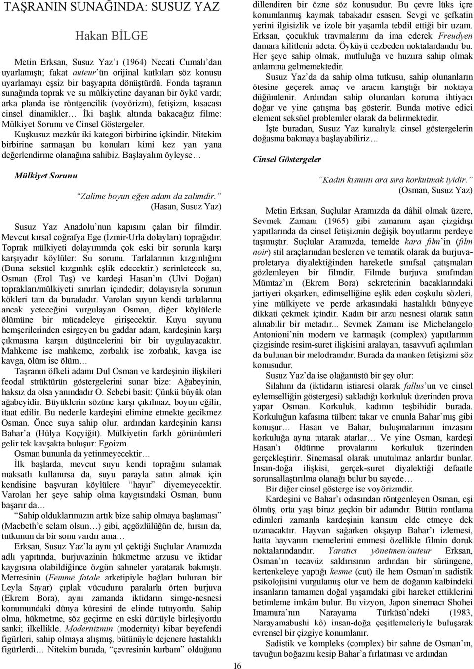 Sorunu ve Cinsel Göstergeler. Kuşkusuz mezkûr iki kategori birbirine içkindir. Nitekim birbirine sarmaşan bu konuları kimi kez yan yana değerlendirme olanağına sahibiz.