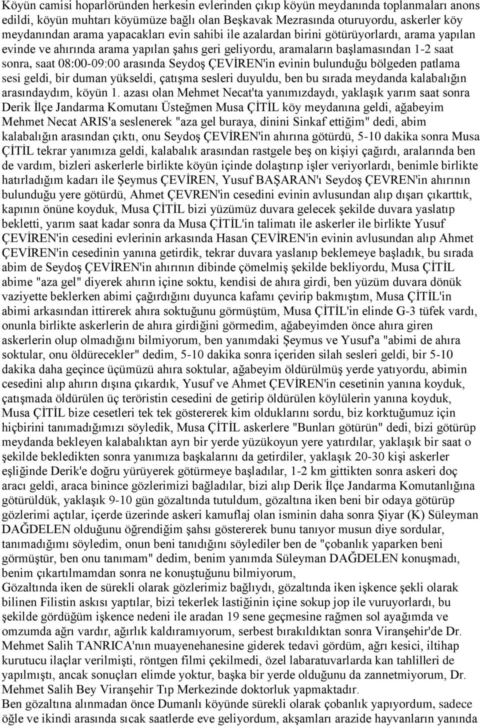 Seydoş ÇEVİREN'in evinin bulunduğu bölgeden patlama sesi geldi, bir duman yükseldi, çatışma sesleri duyuldu, ben bu sırada meydanda kalabalığın arasındaydım, köyün 1.