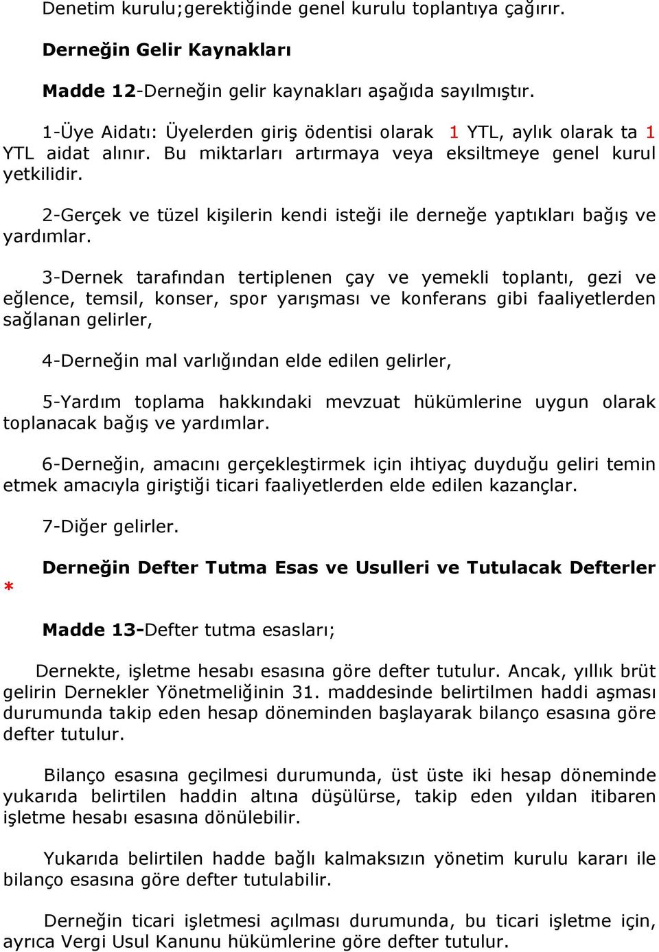 2-Gerçek ve tüzel kişilerin kendi isteği ile derneğe yaptıkları bağış ve yardımlar.