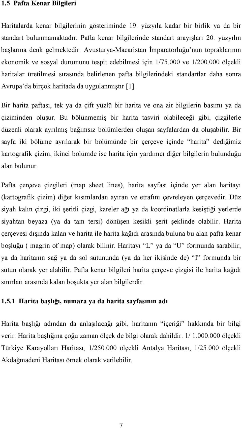 000 ölçekli haritalar üretilmesi sırasında belirlenen pafta bilgilerindeki standartlar daha sonra Avrupa da birçok haritada da uygulanmıştır [1].