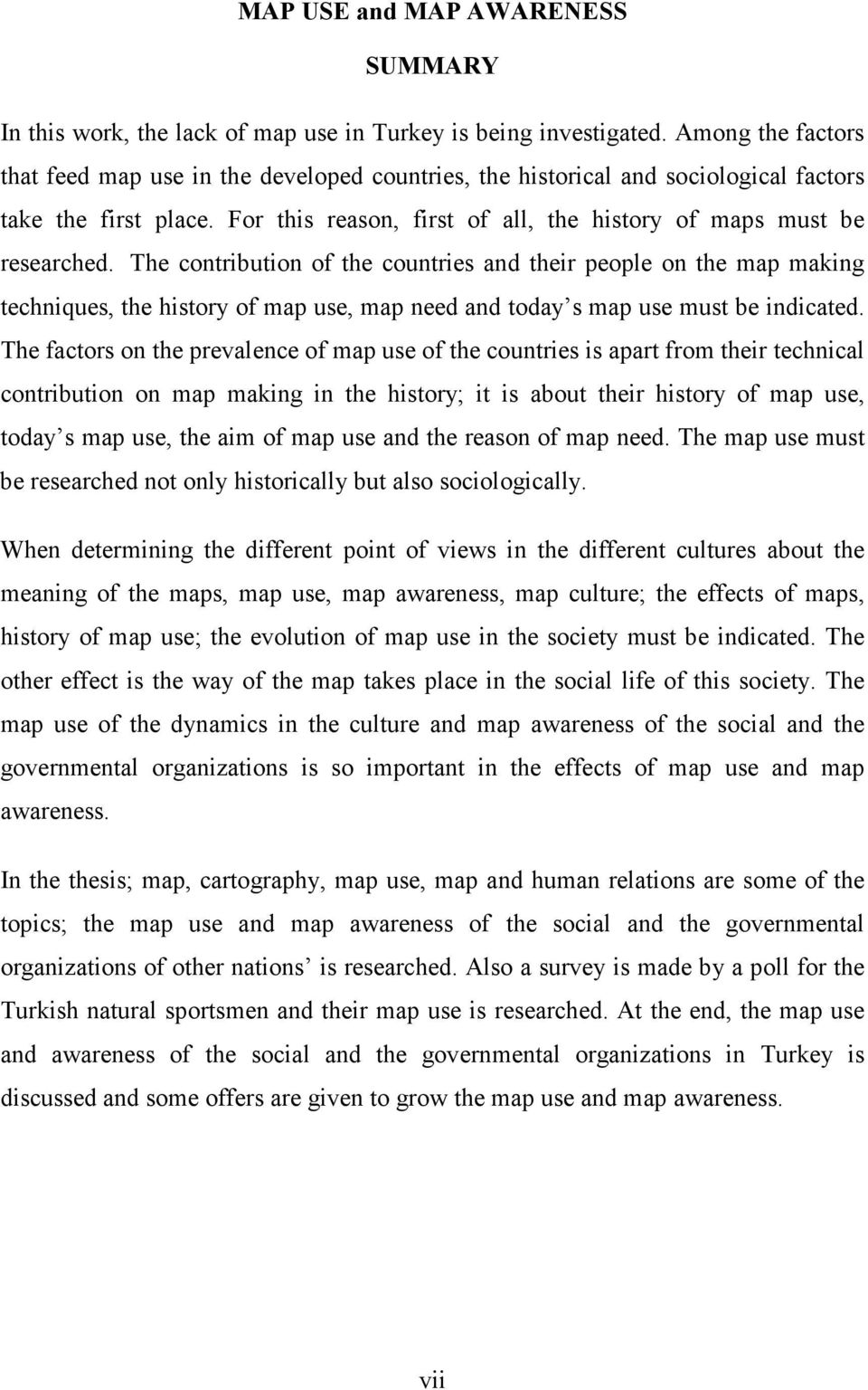 The contribution of the countries and their people on the map making techniques, the history of map use, map need and today s map use must be indicated.