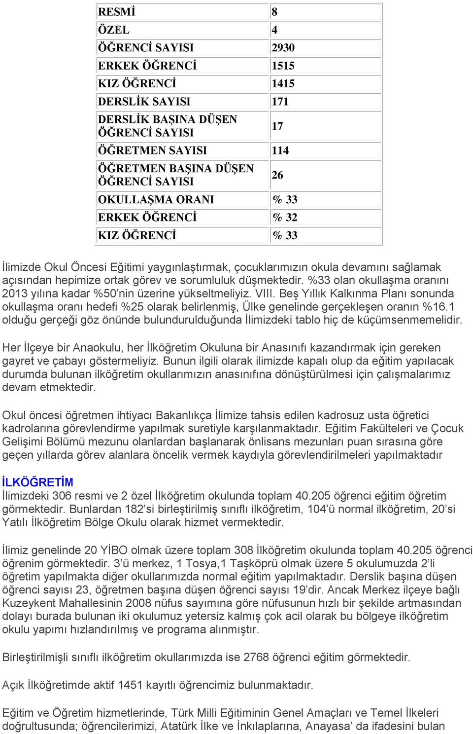 %33 olan okullaşma oranını 2013 yılına kadar %50 nin üzerine yükseltmeliyiz. VIII.