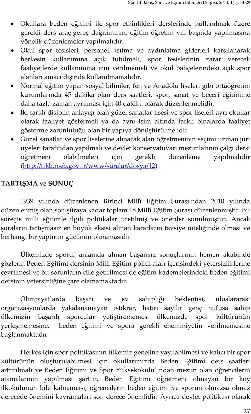 bahçelerindeki açık spor alanları amacı dışında kullanılmamalıdır.