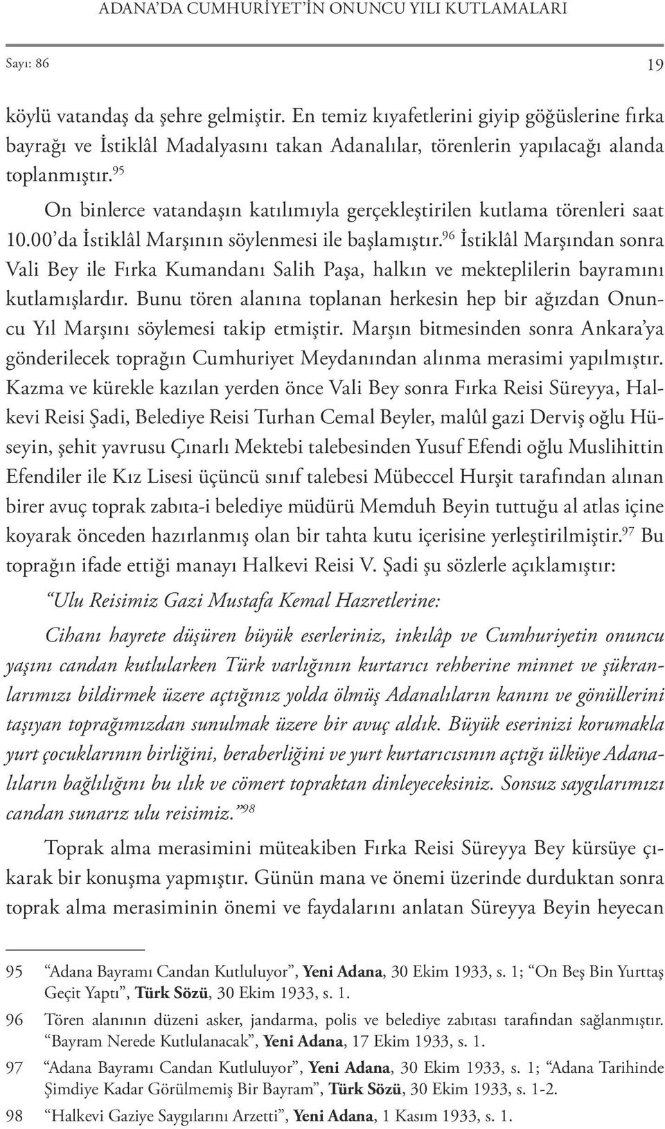 95 On binlerce vatandaşın katılımıyla gerçekleştirilen kutlama törenleri saat 10.00 da İstiklâl Marşının söylenmesi ile başlamıştır.