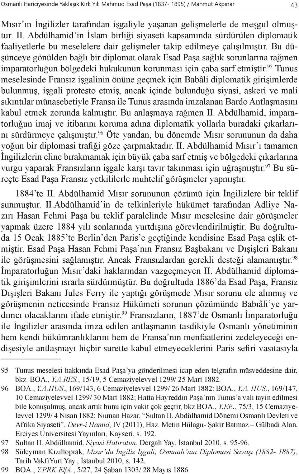 Bu düşünceye gönülden bağlı bir diplomat olarak Esad Paşa sağlık sorunlarına rağmen imparatorluğun bölgedeki hukukunun korunması için çaba sarf etmiştir.