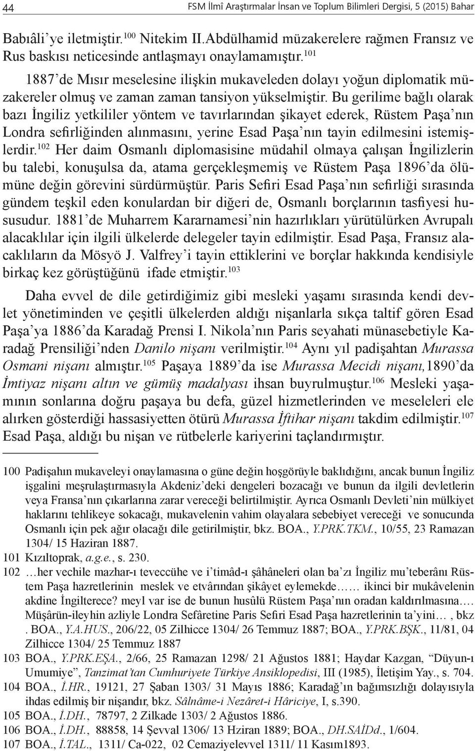 101 1887 de Mısır meselesine ilişkin mukaveleden dolayı yoğun diplomatik müzakereler olmuş ve zaman zaman tansiyon yükselmiştir.