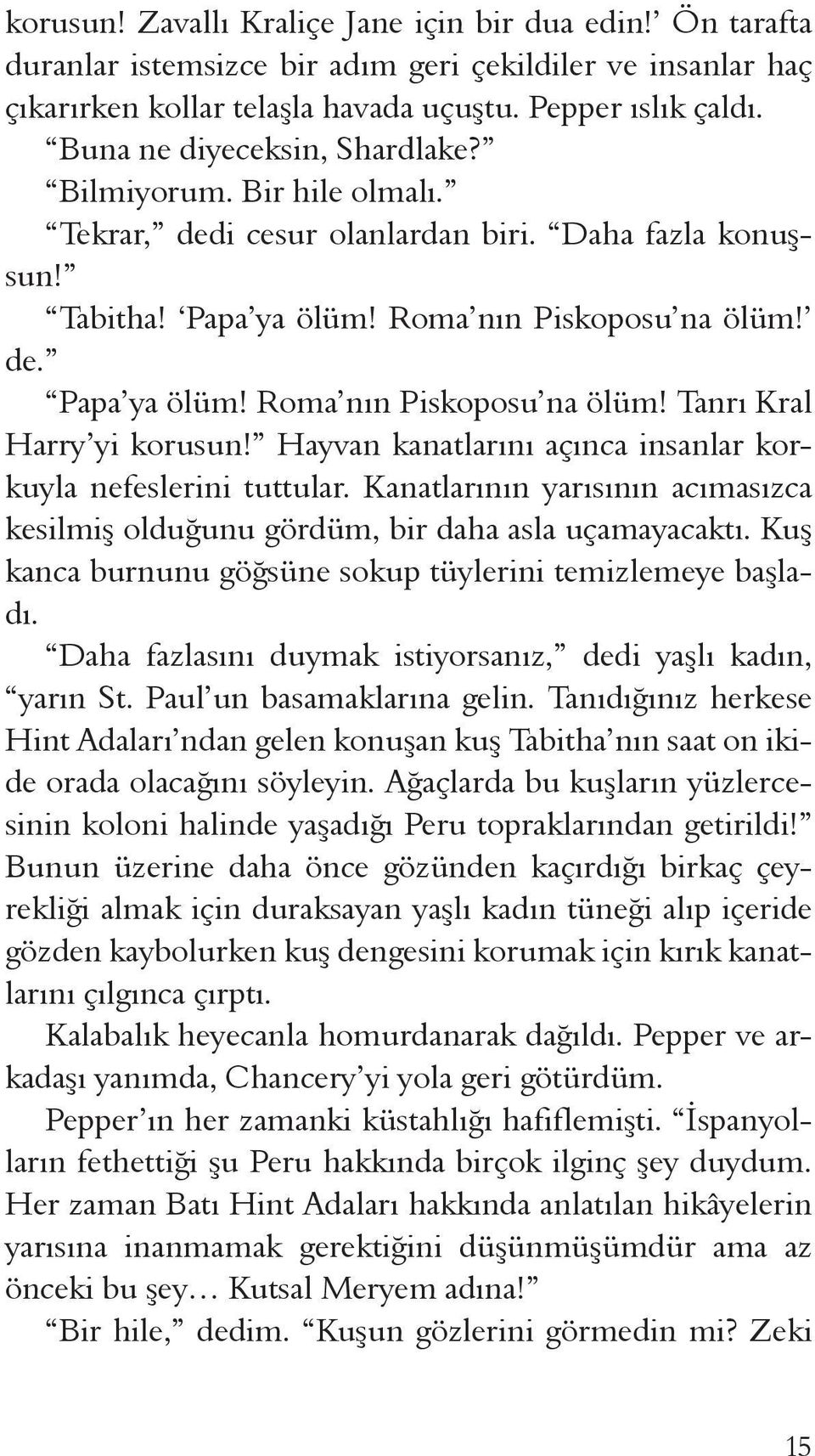 Hayvan kanatlarını açınca insanlar korkuyla nefeslerini tuttular. Kanatlarının yarısının acımasızca kesilmiş olduğunu gördüm, bir daha asla uçamayacaktı.