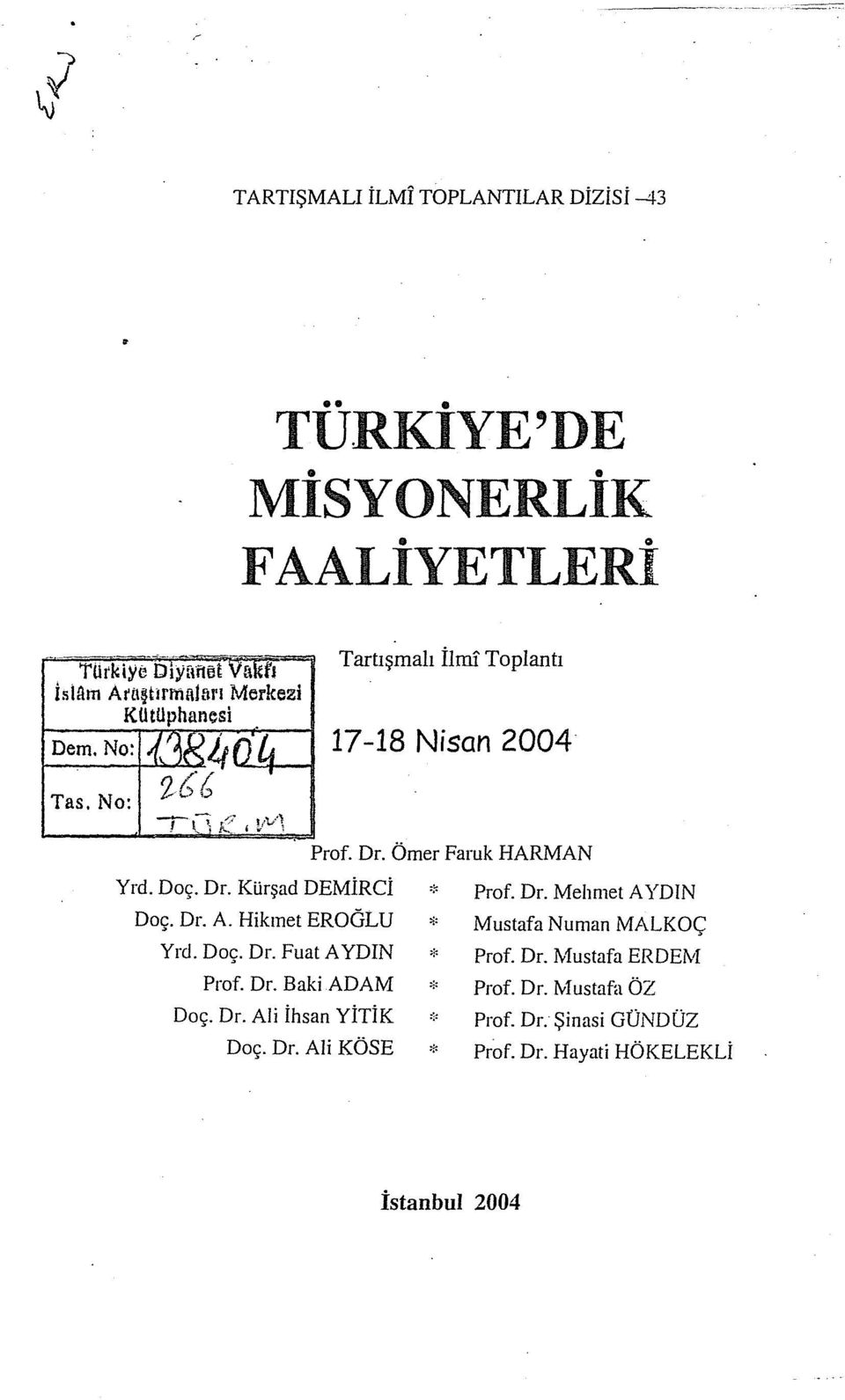 Dr. A. Hikmet EROGLU * Mustafa Numan MALKOÇ Yrd. Doç. Dr. Fuat AYDIN * Prof. Dr. Mustafa ERDEM Prof. Dr. Baki ADAM * Prof. Dr. Mustafa ÖZ Doç.