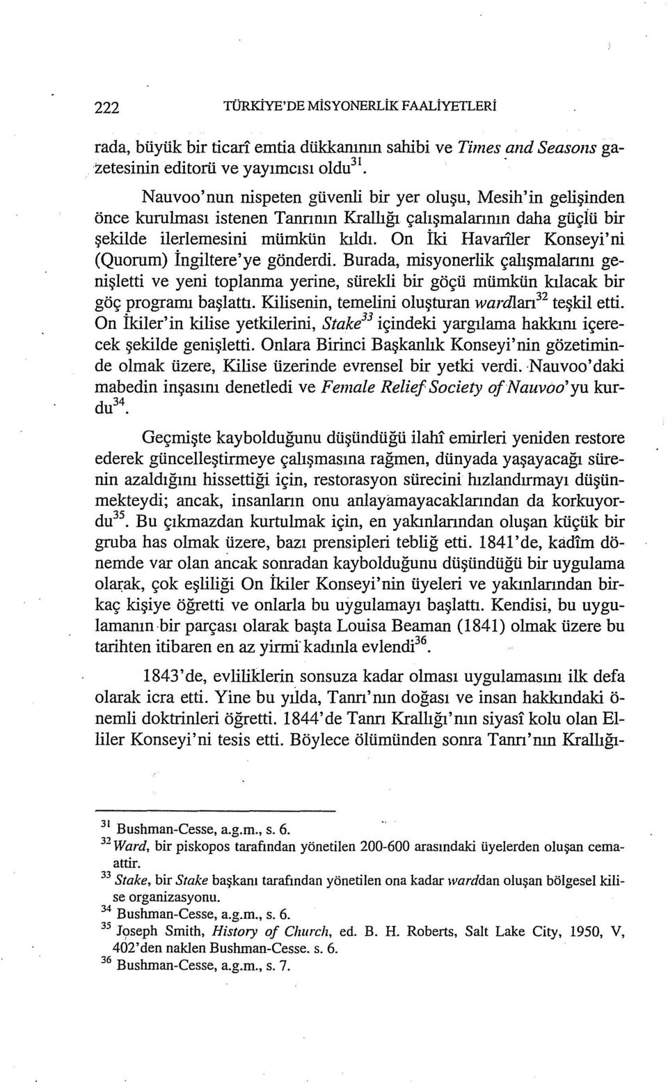 On İki Havarller Konseyi'ni (Quorum) İngiltere'ye gönderdi. Burada, misyonerlik çalışmalarım genişletti ve yeni toplanma yerine, sürekli bir göçü mümkün kılacak bir göç programı başlattı.