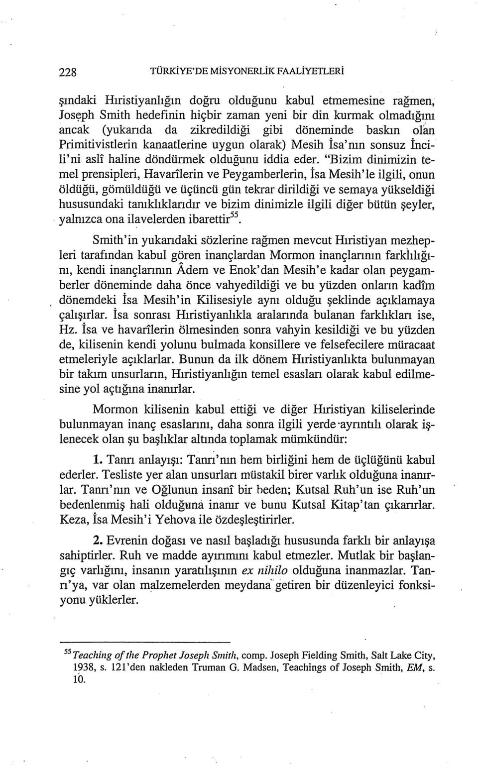 "Bizim dinimizin temel prensipleri, Havatilerin ve Peygamberlerin, İsa Mesih'le ilgili, onun öldüğü, gömüldüğü ve üçüncü gün tekrar dirildiği ve semaya yükseldiği hususundaki tamklıklarıdır ve bizim