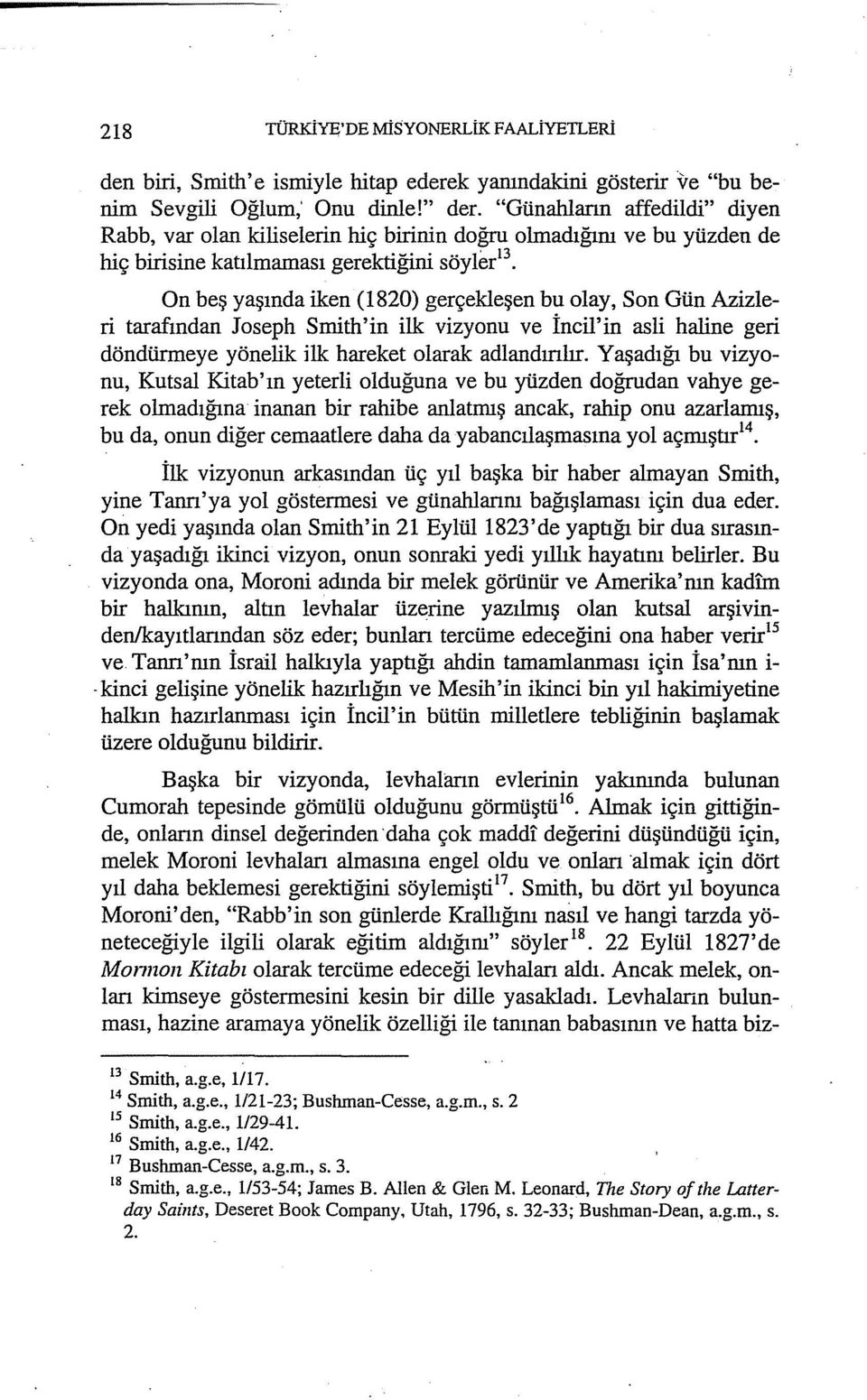 Gün Azizleri tarafından Joseph Smith'in ilk vizyonu ve İncil'in asli haline geri döndürmeye yönelik ilk hareket olarak adlandırılır.