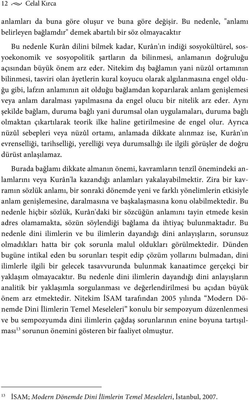 bilinmesi, anlamanın doğruluğu açısından büyük önem arz eder.