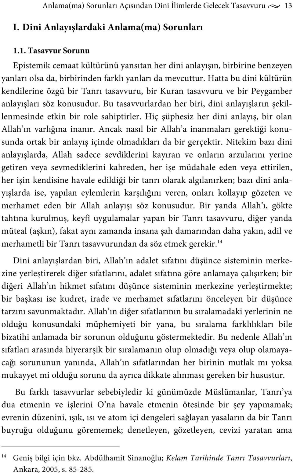 Hatta bu dini kültürün kendilerine özgü bir Tanrı tasavvuru, bir Kuran tasavvuru ve bir Peygamber anlayışları söz konusudur.