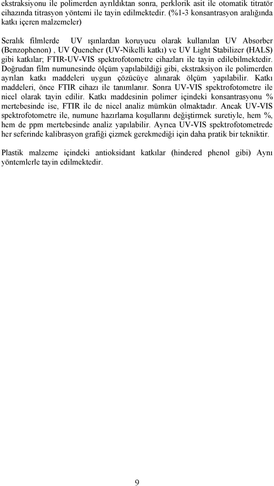 (HALS) gibi katkılar; FTIR-UV-VIS spektrofotometre cihazları ile tayin edilebilmektedir.