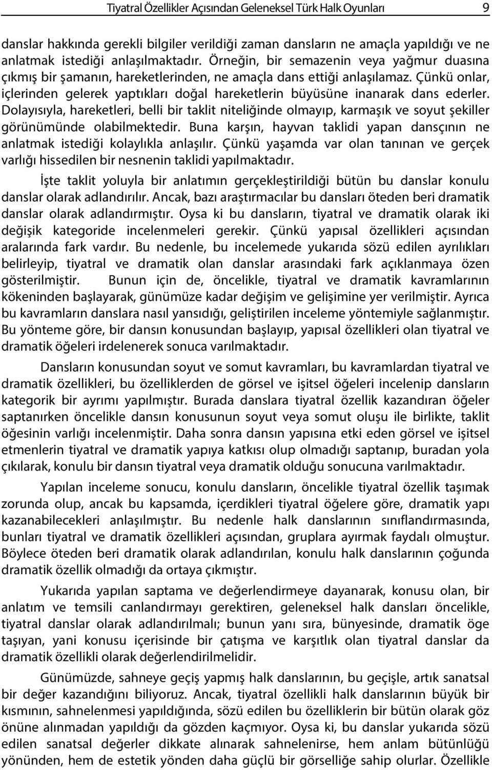 Çünkü onlar, içlerinden gelerek yaptıkları doğal hareketlerin büyüsüne inanarak dans ederler.