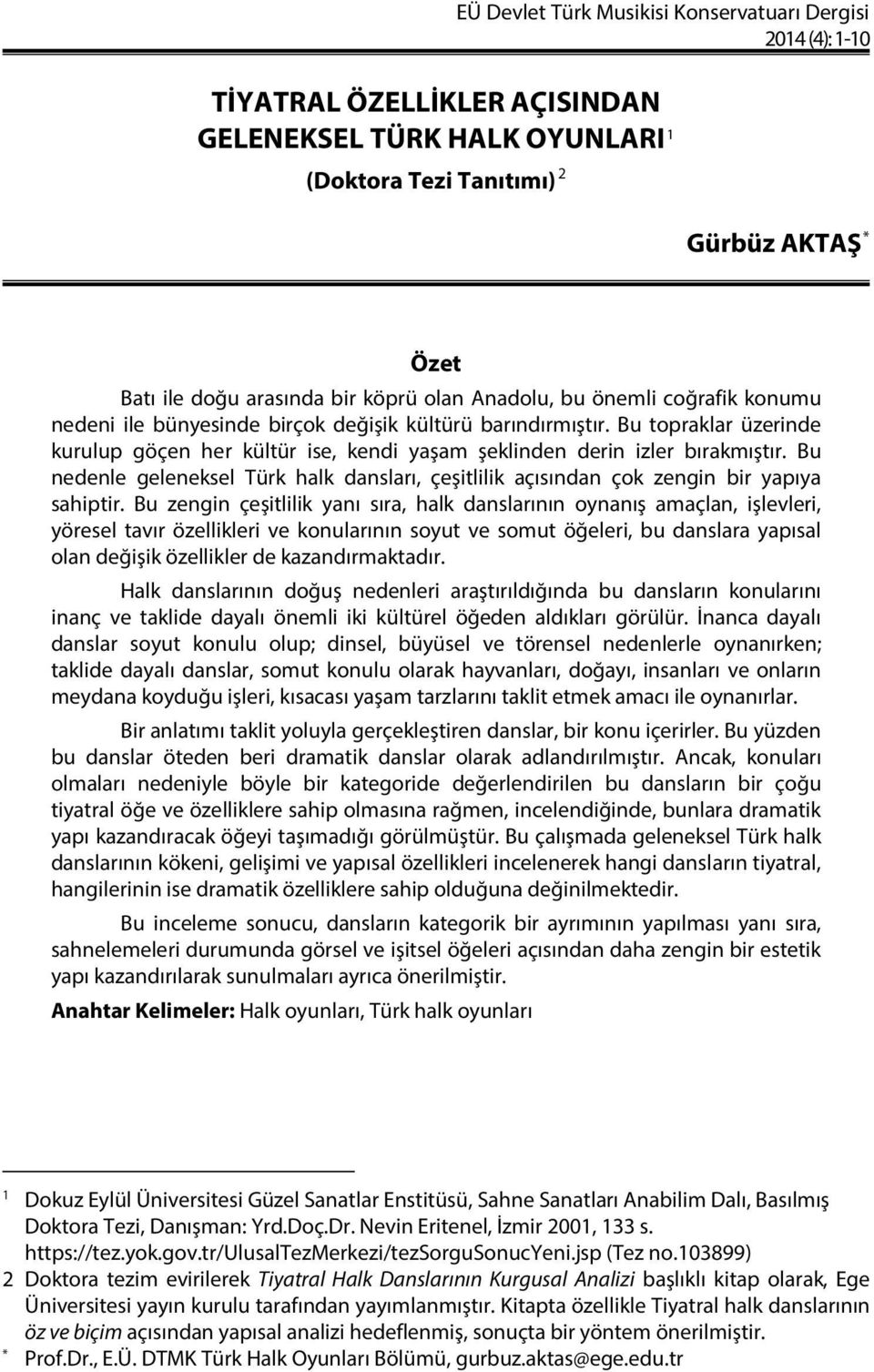 Bu topraklar üzerinde kurulup göçen her kültür ise, kendi yaşam şeklinden derin izler bırakmıştır. Bu nedenle geleneksel Türk halk dansları, çeşitlilik açısından çok zengin bir yapıya sahiptir.