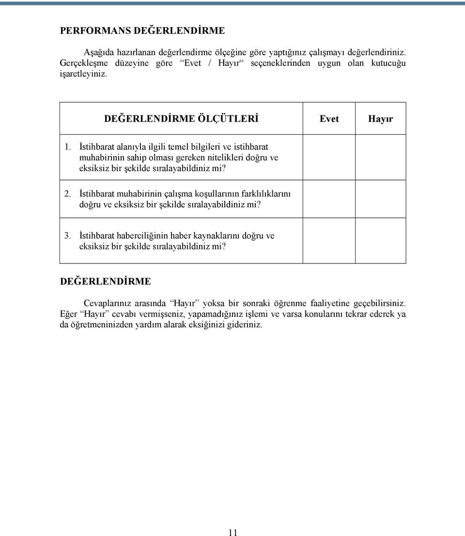 İstihbarat muhabirinin çalışma koşullarının farklılıklarını doğru ve eksiksiz bir şekilde sıralayabildiniz mi? 3.