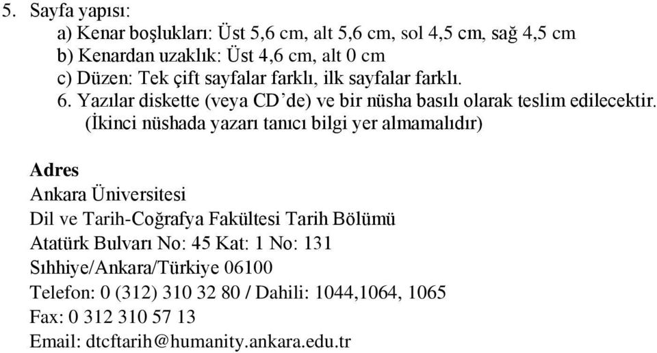 (İkinci nüshada yazarı tanıcı bilgi yer almamalıdır) Adres Ankara Üniversitesi Dil ve Tarih-Coğrafya Fakültesi Tarih Bölümü Atatürk Bulvarı