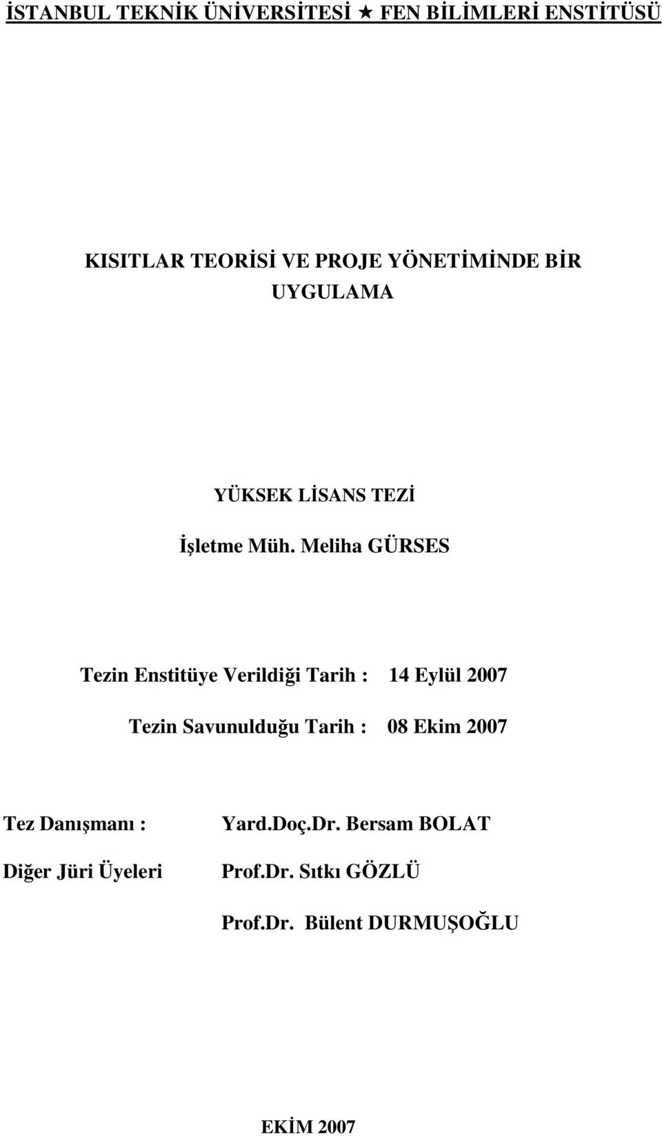 Meliha GÜRSES Tezin Enstitüye Verildiği Tarih : 14 Eylül 2007 Tezin Savunulduğu Tarih :