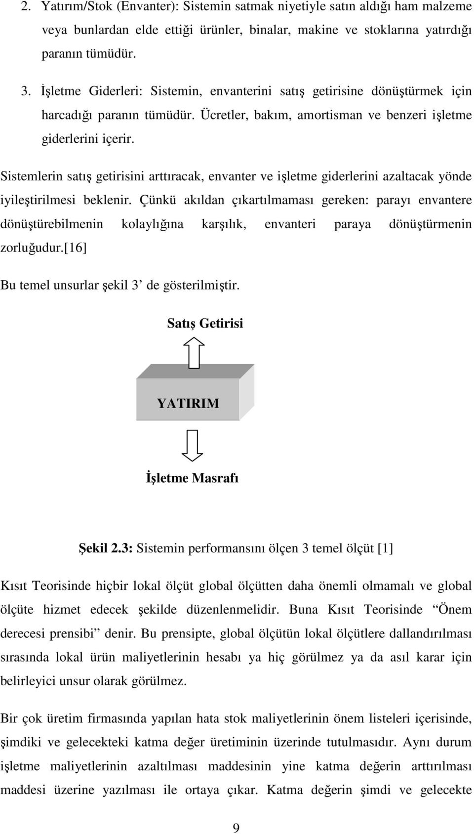 Sistemlerin satış getirisini arttıracak, envanter ve işletme giderlerini azaltacak yönde iyileştirilmesi beklenir.