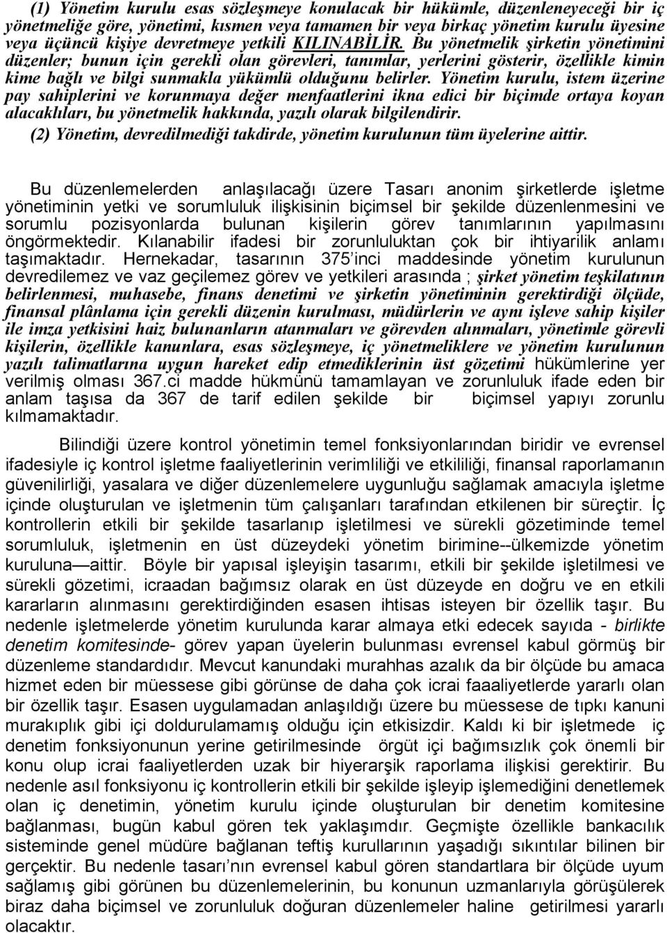 Bu yönetmelik şirketin yönetimini düzenler; bunun için gerekli olan görevleri, tanımlar, yerlerini gösterir, özellikle kimin kime bağlı ve bilgi sunmakla yükümlü olduğunu belirler.