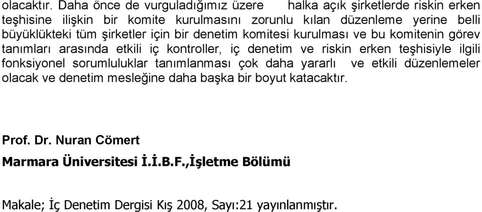 büyüklükteki tüm şirketler için bir denetim komitesi kurulması ve bu komitenin görev tanımları arasında etkili iç kontroller, iç denetim ve riskin