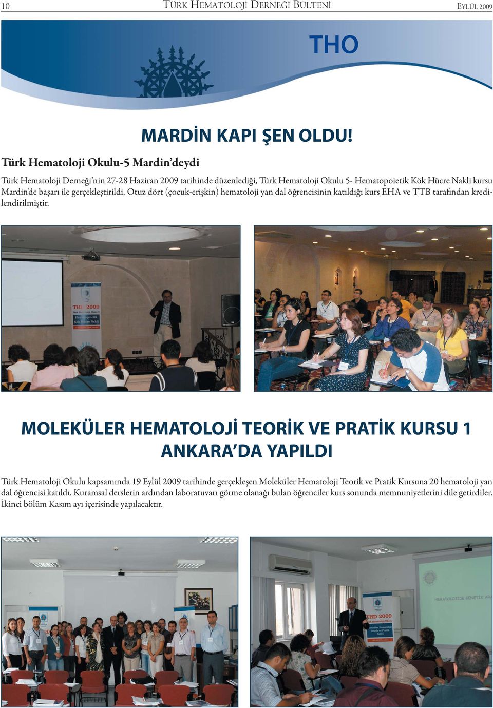 Otuz dört (çocuk-erişkin) hematoloji yan dal öğrencisinin katıldığı kurs EHA ve TTB tarafından kredilendirilmiştir.