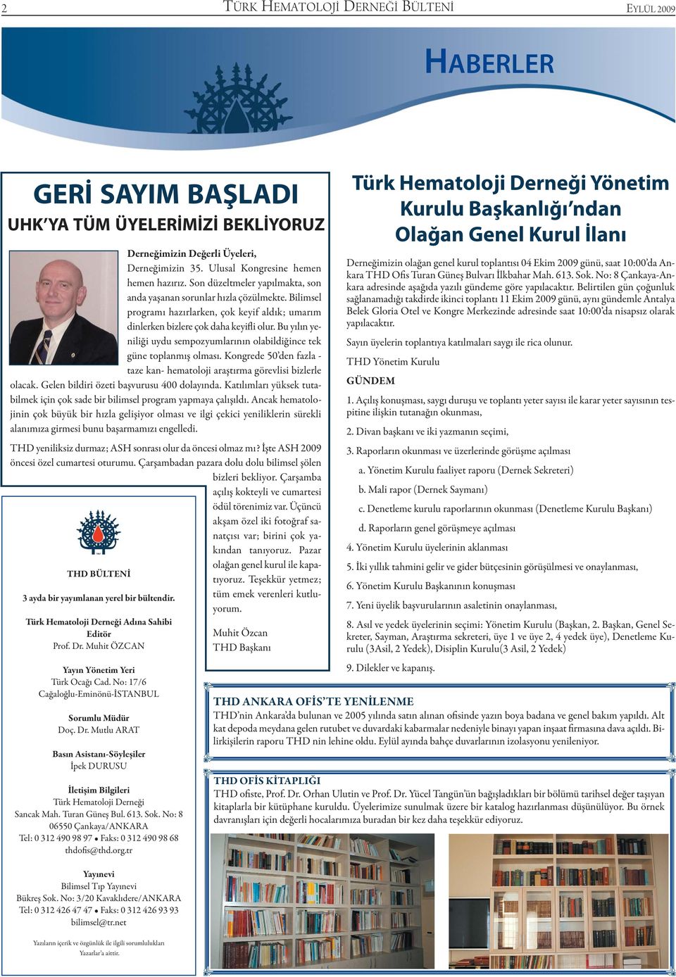 Bu yılın yeniliği uydu sempozyumlarının olabildiğince tek güne toplanmış olması. Kongrede 50 den fazla - taze kan- hematoloji araştırma görevlisi bizlerle olacak.