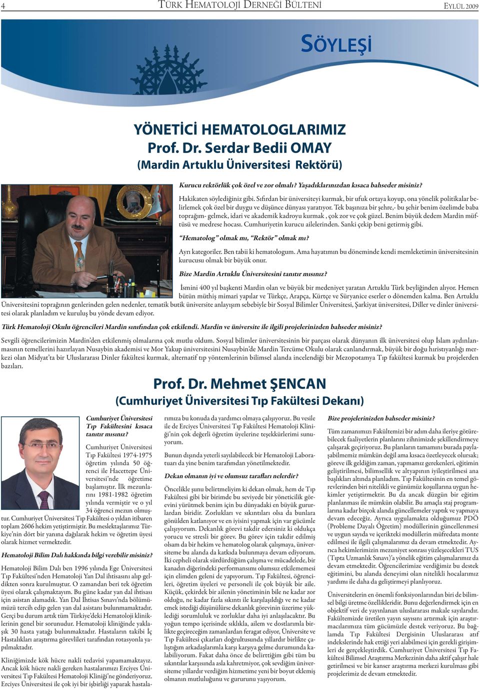 İlk mezunlarını 1981-1982 öğretim yılında vermiştir ve o yıl 34 öğrenci mezun olmuştur. Cumhuriyet Üniversitesi Tıp Fakültesi o yıldan itibaren toplam 2606 hekim yetiştirmiştir.