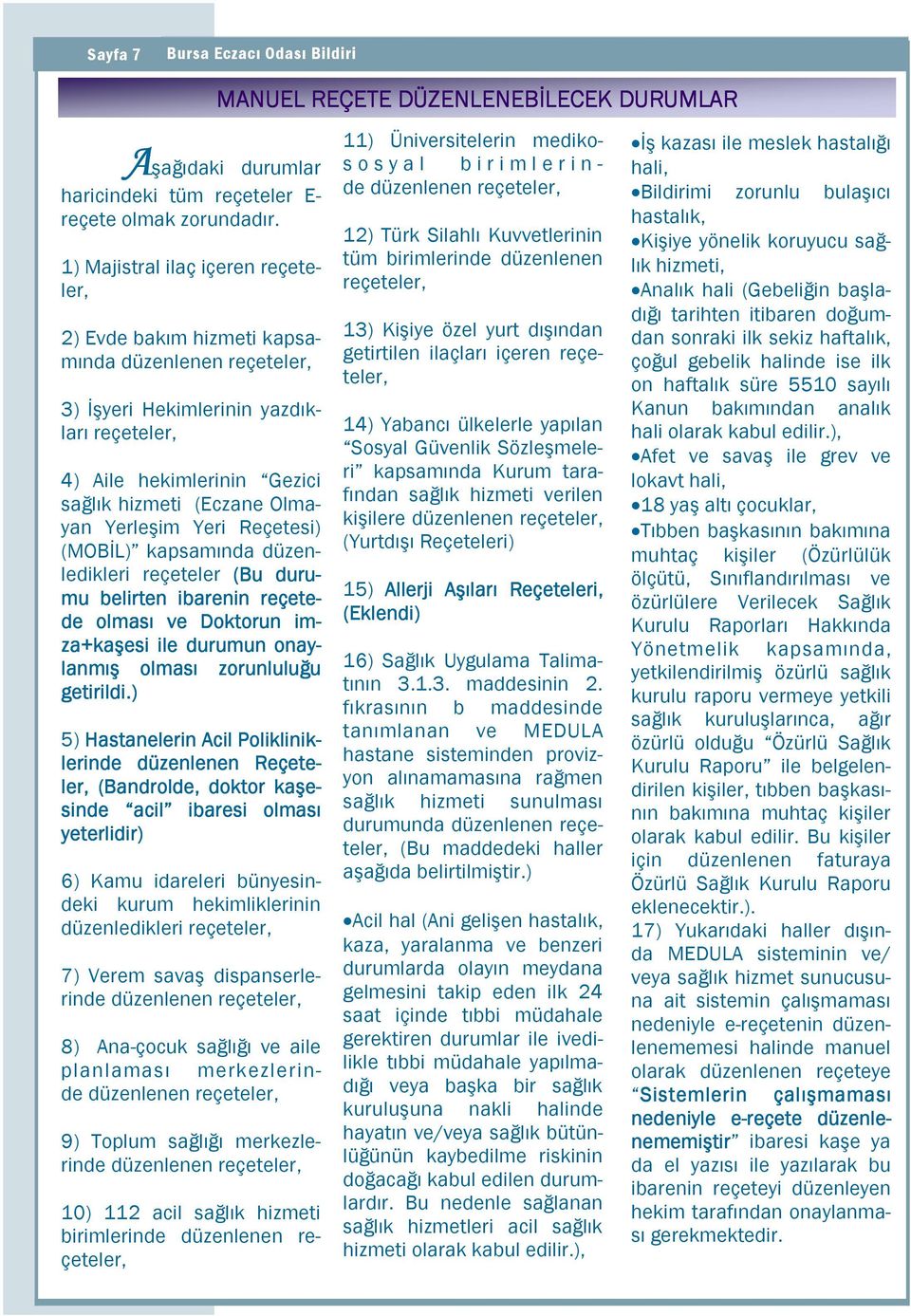 Sağlık Hekimlerinin Bakanlığı yazdıkları reçeteler, Đlaç ve tarih, 2009/66 sayılı Genelge iletilmektedir. hali sisteminden olarak kabul onay edilir.