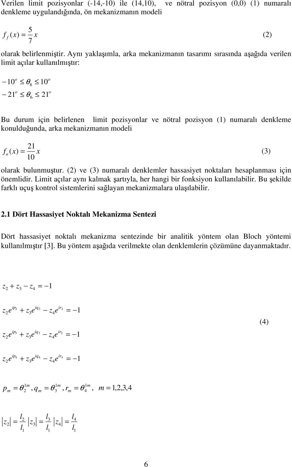 mekanizmanın mdei f a ( x = x ( 0 arak buunmuştur. ( ve ( numaraı denkemer hassasiyet nktaarı hesapanması için önemidir. Limit açıar aynı kamak şartıya, her hangi bir fnksiyn kuanıabiir.