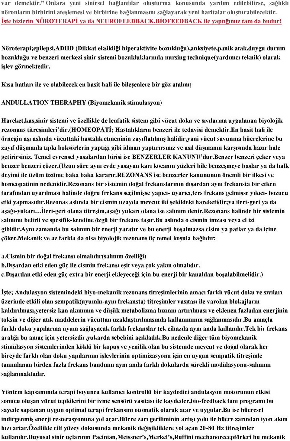 Nöroterapi;epilepsi,ADHD (Dikkat eksikliği hiperaktivite bozukluğu),anksiyete,panik atak,duygu durum bozukluğu ve benzeri merkezi sinir sistemi bozukluklarında nursing technique(yardımcı teknik)