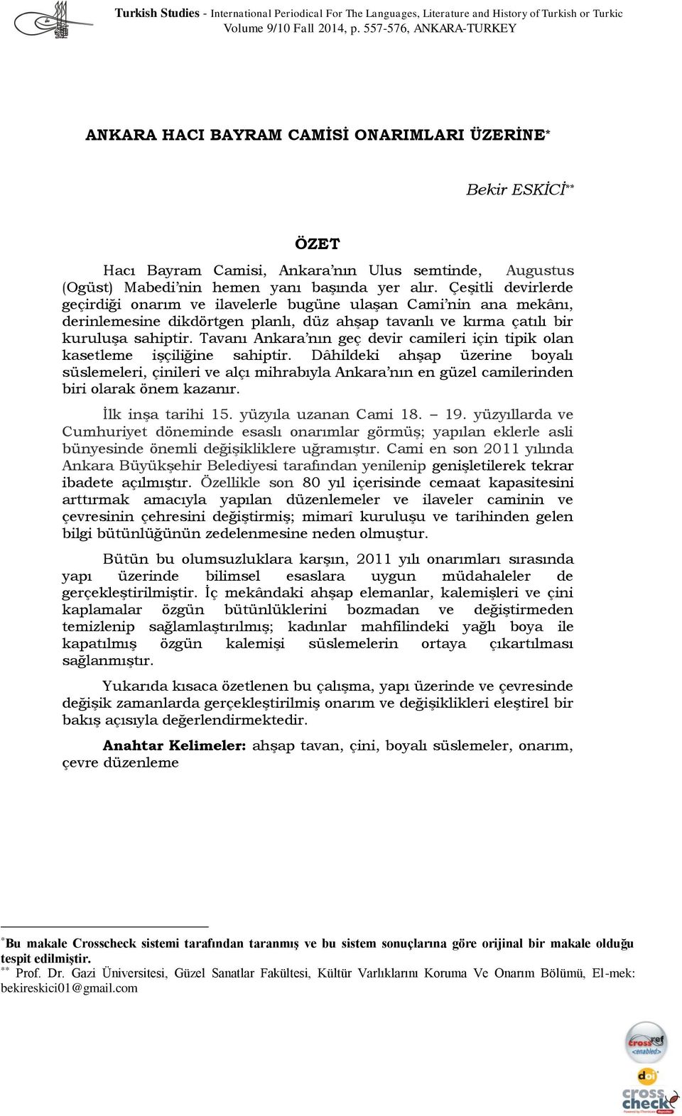 Çeşitli devirlerde geçirdiği onarım ve ilavelerle bugüne ulaşan Cami nin ana mekânı, derinlemesine dikdörtgen planlı, düz ahşap tavanlı ve kırma çatılı bir kuruluşa sahiptir.